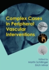 Complex Cases in Peripheral Vascular Interventions - Book