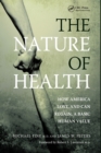 The Nature of Health : How America Lost, and Can Regain, a Basic Human Value - Book