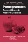 Pomegranates : Ancient Roots to Modern Medicine - Book