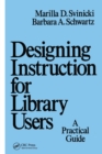 Designing Instruction for Library Users : A Practical Guide - Book