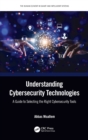 Understanding Cybersecurity Technologies : A Guide to Selecting the Right Cybersecurity Tools - Book