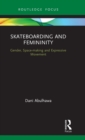 Skateboarding and Femininity : Gender, Space-making and Expressive Movement - Book