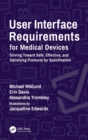 User Interface Requirements for Medical Devices : Driving Toward Safe, Effective, and Satisfying Products by Specification - Book
