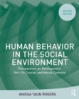 Human Behavior in the Social Environment : Perspectives on Development, the Life Course, and Macro Contexts - Book