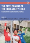 The Development of the High Ability Child : Psychological Perspectives on Giftedness - Book