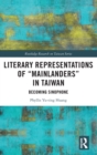 Literary Representations of “Mainlanders” in Taiwan : Becoming Sinophone - Book