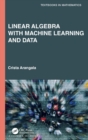 Linear Algebra With Machine Learning and Data - Book
