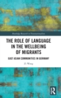 The Role of Language in the Wellbeing of Migrants : East Asian Communities in Germany - Book