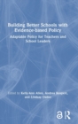 Building Better Schools with Evidence-based Policy : Adaptable Policy for Teachers and School Leaders - Book