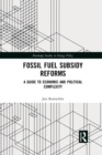 Fossil Fuel Subsidy Reforms : A Guide to Economic and Political Complexity - Book