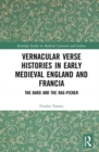 Vernacular Verse Histories in Early Medieval England and Francia : The Bard and the Rag-picker - Book