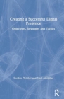 Creating a Successful Digital Presence : Objectives, Strategies and Tactics - Book