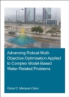 Advancing Robust Multi-Objective Optimisation Applied to Complex Model-Based Water-Related Problems - Book