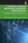 The Metrics of Teacher Effectiveness and Teacher Quality Research : Sidelining the Issues That Really Count - Book