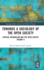 Towards a Sociology of the Open Society : Critical Rationalism and the Open Society Volume 2 - Book