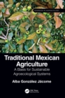Traditional Mexican Agriculture : A Basis for Sustainable Agroecological Systems - Book