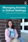 Managing Anxiety in School Settings : Creating a Survival Toolkit for Students - Book