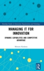 Managing IT for Innovation : Dynamic Capabilities and Competitive Advantage - Book