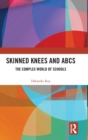 Skinned Knees and ABCs : The Complex World of Schools - Book