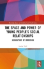 The Space and Power of Young People's Social Relationships : Geographies of Immersion - Book