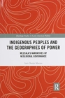 Indigenous Peoples and the Geographies of Power : Mezcala’s Narratives of Neoliberal Governance - Book