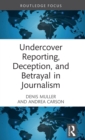 Undercover Reporting, Deception, and Betrayal in Journalism - Book