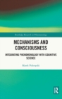 Mechanisms and Consciousness : Integrating Phenomenology with Cognitive Science - Book