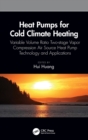 Heat Pumps for Cold Climate Heating : Variable Volume Ratio Two-stage Vapor Compression Air Source Heat Pump Technology and Applications - Book