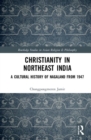 Christianity in Northeast India : A Cultural History of Nagaland from 1947 - Book