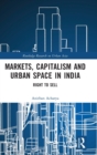Markets, Capitalism and Urban Space in India : Right to Sell - Book