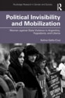 Political Invisibility and Mobilization : Women against State Violence in Argentina, Yugoslavia, and Liberia - Book