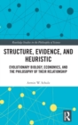 Structure, Evidence, and Heuristic : Evolutionary Biology, Economics, and the Philosophy of Their Relationship - Book