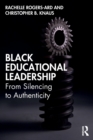 Black Educational Leadership : From Silencing to Authenticity - Book