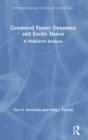 Gendered Power Dynamics and Exotic Dance : A Multilevel Analysis - Book