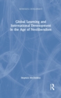 Global Learning and International Development in the Age of Neoliberalism - Book
