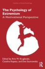 The Psychology of Extremism : A Motivational Perspective - Book