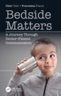 Bedside Matters : A Journey Through Doctor Patient Communication - Book