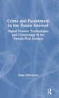 Crime and Punishment in the Future Internet : Digital Frontier Technologies and Criminology in the Twenty-First Century - Book