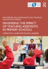 Maximising the Impact of Teaching Assistants in Primary Schools : A Practical Guide for School Leaders - Book