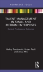 Talent Management in Small and Medium Enterprises : Context, Practices and Outcomes - Book