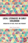 Local Literacies in Early Childhood : Inequalities in Place, Policy and Pedagogy - Book