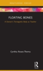 Floating Bones : A Dancer's Tensegretic Body as Teacher - Book
