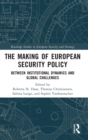 The Making of European Security Policy : Between Institutional Dynamics and Global Challenges - Book