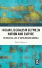 Indian Liberalism between Nation and Empire : The Political Life of Gopal Krishna Gokhale - Book