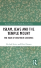 Islam, Jews and the Temple Mount : The Rock of Our/Their Existence - Book