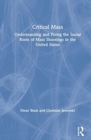 Critical Mass : Understanding and Fixing the Social Roots of Mass Shootings in the United States - Book