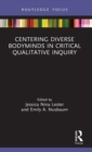 Centering Diverse Bodyminds in Critical Qualitative Inquiry - Book