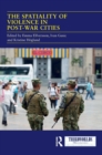 The Spatiality of Violence in Post-war Cities - Book