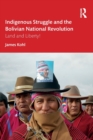 Indigenous Struggle and the Bolivian National Revolution : Land and Liberty! - Book