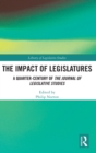 The Impact of Legislatures : A Quarter-Century of The Journal of Legislative Studies - Book